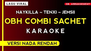 Download lagu [ KARAOKE ] OBH COMBI SACHET - NAYKILLA, TENXI, JEMSII (Versi Nada Rendah) mp3