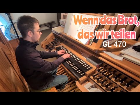 GL 470: Wenn das Brot, das wir teilen | Orgel