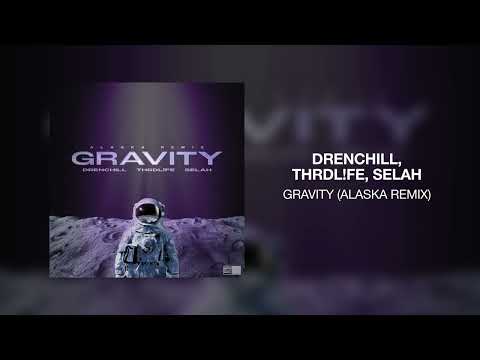 Drenchill, THRDL!FE, SELAH - Gravity (Alaska Remix)