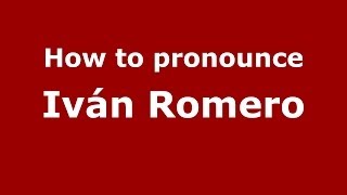 How to pronounce Iv&aacute;n Romero