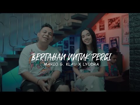 MARIO G. KLAU X LYODRA - BERTAHAN UNTUK PERGI