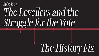 History Fix Ep24:  The Levellers and the Struggle for the Vote