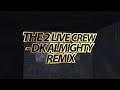 THE 2 LIVE CREW   DK ALMIGHTY REMIX