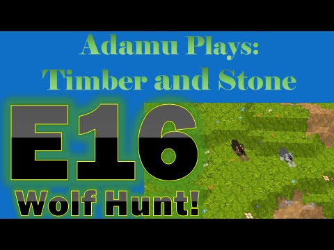 Adamu Plays: Timber and Stone - Episode 16 - Wolf Hunt
