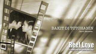 Carol Banawa - Bakit &#39;Di Totohanin (Audio) 🎵 | Reel Love