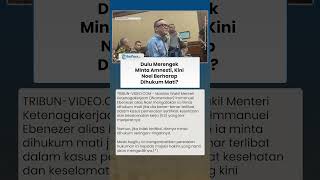 Noel Berharap Dihukum Mati Jika Terbukti Korupsi, Dulu Merengek Minta Amnesti