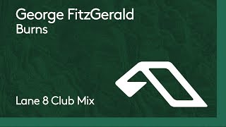 George FitzGerald - Burns (Lane 8 Club Mix)