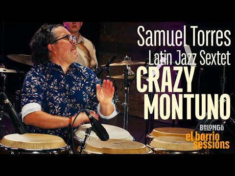 SAMUEL TORRES LATIN JAZZ SEXTET | CRAZY MONTUNO | EL BARRIO SESSIONS