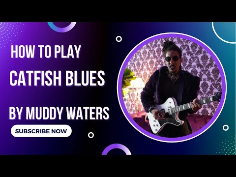 How to play “Catfish Blues,” by Muddy Waters