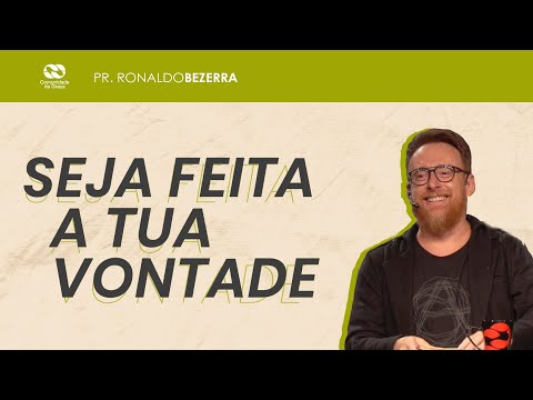 SEJA FEITA A TUA VONTADE // pr. Ronaldo Bezerra