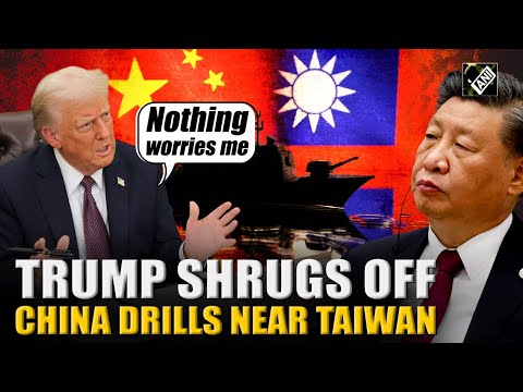 'Nothing worries me,' says Trump shrugs off Chinese military drills near Taiwan