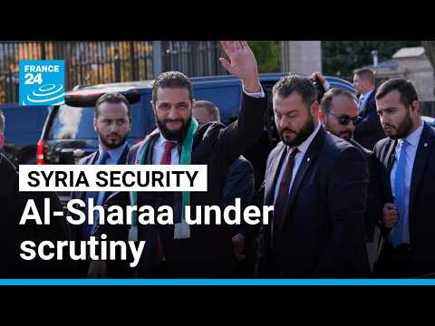 Al-Sharaa's capacity to bring security to Syria and the region under scrutiny