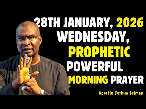28TH JANUARY, WEDNESDAY 2026,MOST POWERFUL, SPIRITUAL MORNING WARFARE PRAYERBY APOSTLE JOSHUA SELMAN