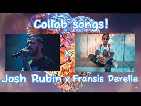 Ranking Fransis Derelle and Josh Rubin collab songs!