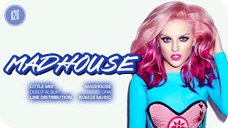 Little Mix ~ Madhouse ~ Line Distribution
