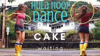 Hula Hoop Dance - Cake - Waiting