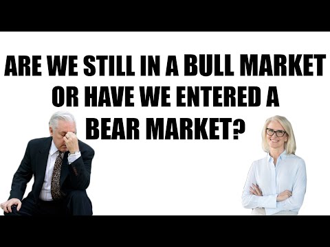 Are We Still In a Bull Market or Have We Entered a Bear Market?