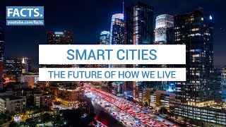 Smart Cities - The Future of How We Live