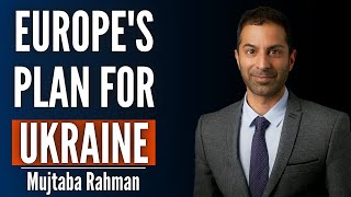 What Europe’s Leaders Really Think of Trump & What’s Their Plan for Ukraine | Mujtaba Rahman