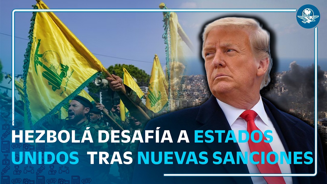 Hezbolá desafía a Estados Unidos tras nuevas sanciones por sus vínculos con Irán