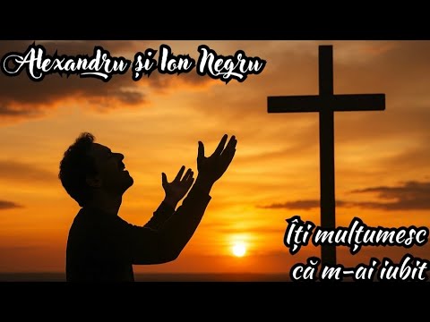 Alexandru și Ion Negru | Îţi mulţumesc că m-ai iubit 2025