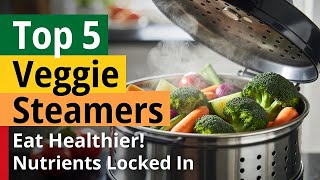 Top 5 best fruit and veggie steamer review 2026 update (unex