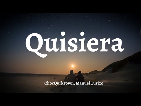 ChocQuibTown, Manuel Turizo - Quisiera (LETRA)