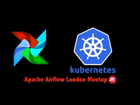 Apache Airflow London Meetup #3 - Airflow on Kubernetes Webinar