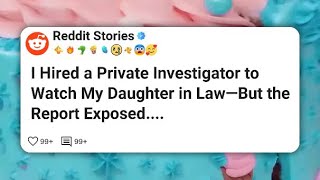 I Hired a Private Investigator to Watch My Daughter in Law—But the Report Exposed.... #reddit 