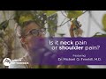 Is it neck pain, or shoulder pain?
