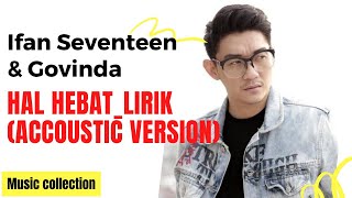 Download lagu Hal Hebat - Govinda_Lirik ( Accoustic version Ifan seventeen dan Ifan Govinda) mp3