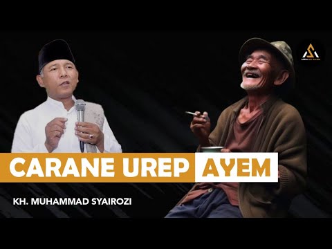 CARANE UREP AYEM || KH. SYAIROZI #khsyairozi #ceramahkhsyairozi #pengajian