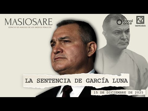 Masiosare - Journalism: The sentence of García Luna (12/15/2025)