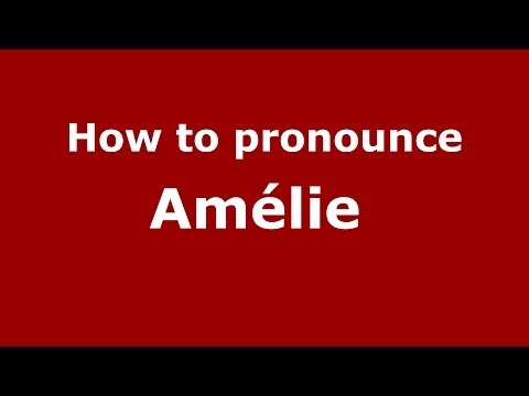 How to pronounce Amélie  (French/France) - PronounceNames.com