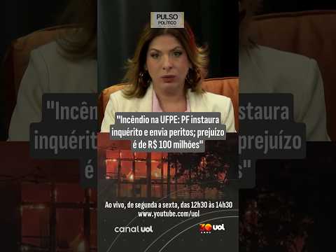 Incêndio na UFPE: PF instaura inquérito e envia peritos; prejuízo é de R$ 100 milhões