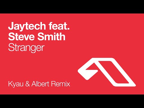 Jaytech feat. Steve Smith - Stranger (Kyau & Albert Remix)