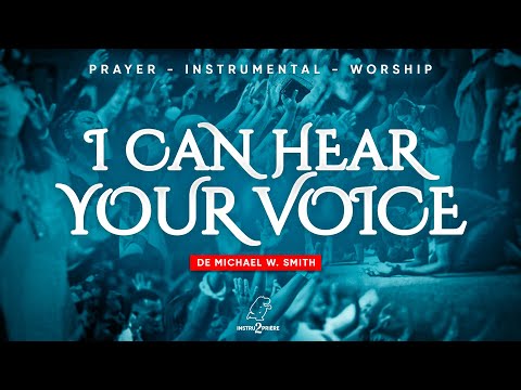 I CAN HEAR YOUR VOICE (Michael W. Smith) - 1H d'instrumental - Prayer Worship Instrumental