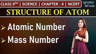 Class 9th Science | Atomic Number, Mass Number/Atomic Mass | Chapter 4: Structure of Atom