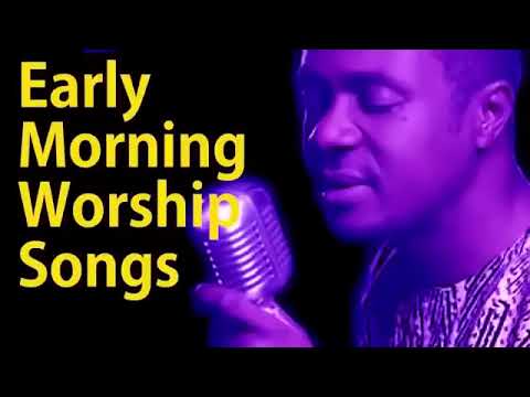 Early Morning Worship Songs | Nathaniel Bassey