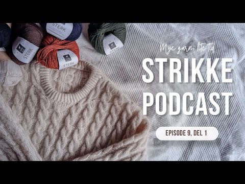 Årets første podcast, ferdig flettegenser, spontan gavestrikk og mer garn // Strikkepodcast #9