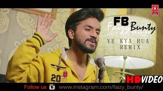 Ye Kya Hua Kaise Hua Remix | Faizy Bunty Rendition | Best Cover 2020