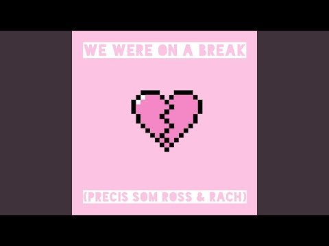 We Were on a Break (Precis som Ross & Rach)