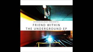Friend Within - The Underground [Hypercolour]