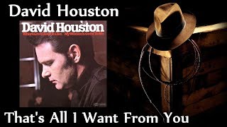 David Houston - That&#39;s All I Want From You