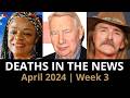 Who Died: April 2024 Week 3 | News