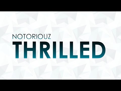 Notoriouz - Thrilled [HQ + HD RADIO EDIT]