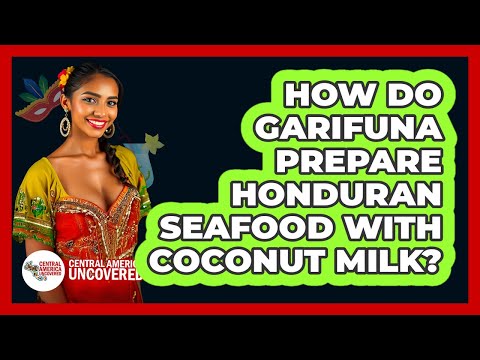 How Do Garifuna Prepare Honduran Seafood With Coconut Milk? - Central America Uncovered
