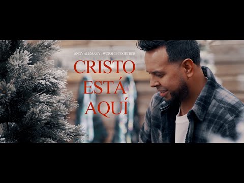 Andy Alemany (Worship Together)– Cristo Está Aquí Official Video