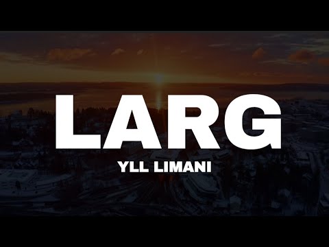 YLL LIMANI - LARG (LYRICS VIDEO) @YllLimani