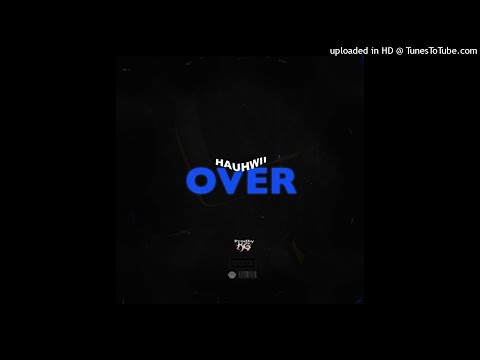 hauhwii - over! (ft. drizzy p)